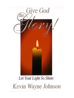 cover image of Give God the Glory! Let Your Light So Shine: Let Your Light So Shine